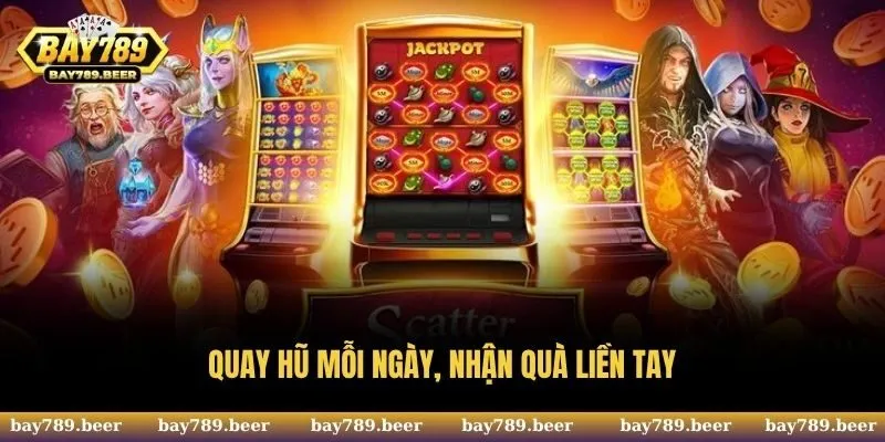 Quay hũ mỗi ngày, nhận quà liền tay