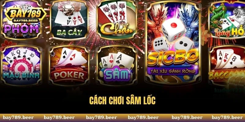 Cách Chơi Sâm Lốc - Cập Nhật Luật Đánh Chuẩn Nhất Cho Bạn