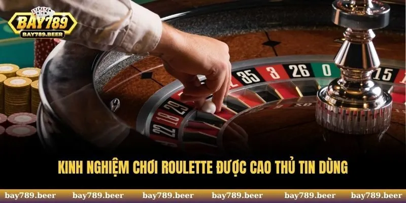 Kinh nghiệm chơi Roulette được cao thủ tin dùng